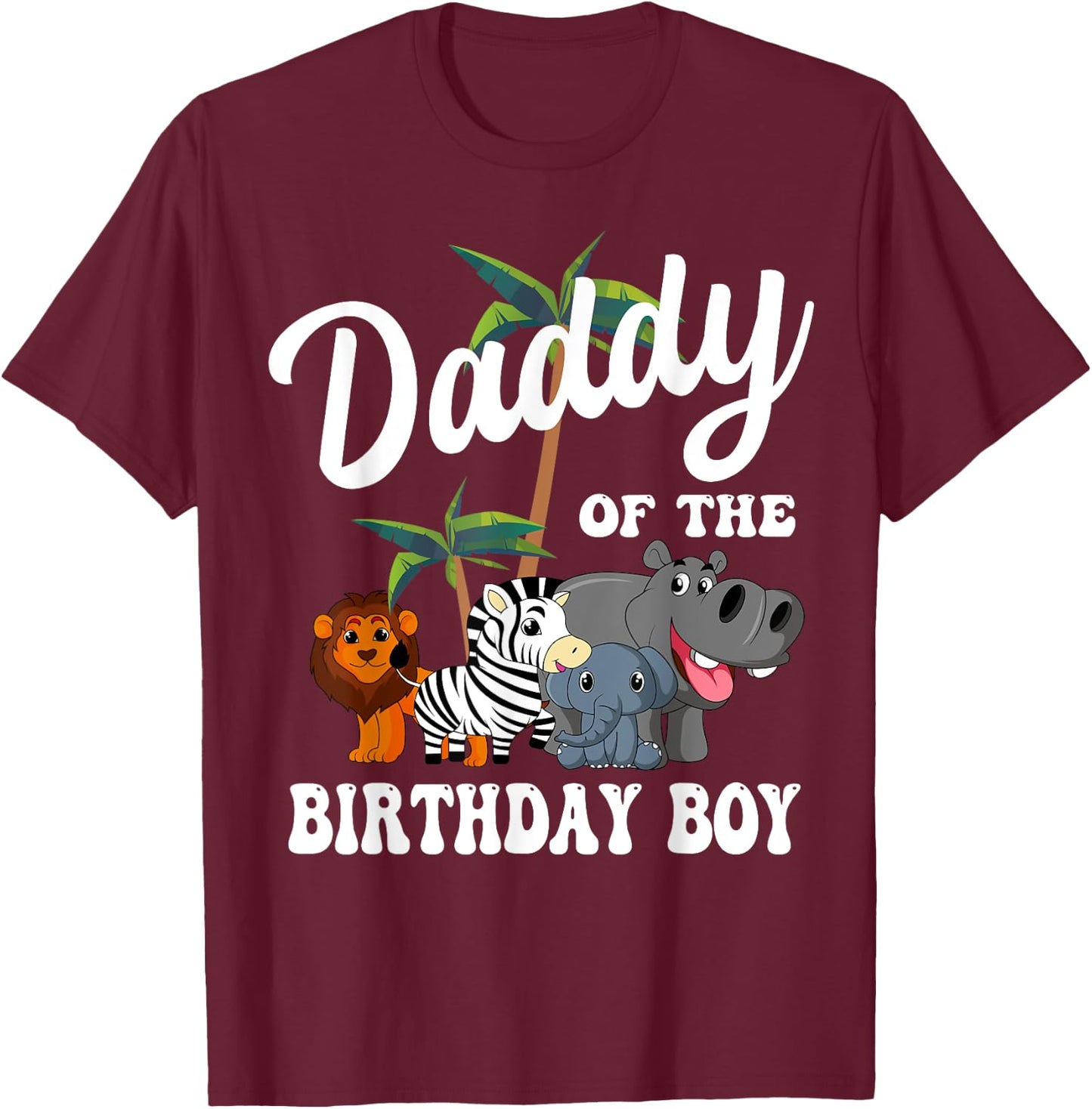 Daddy of the Birthday Boy Zoo Bday Safari Celebration T-Shirt - T-Shirt | Maroon