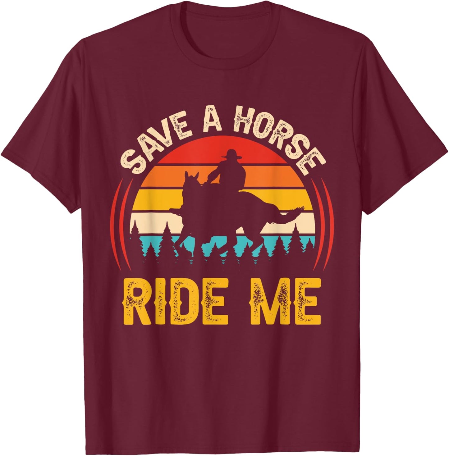 Save a Horse Ride Me Funny Adult Joke Men Women Sarcastic T-Shirt - T-Shirt | Maroon