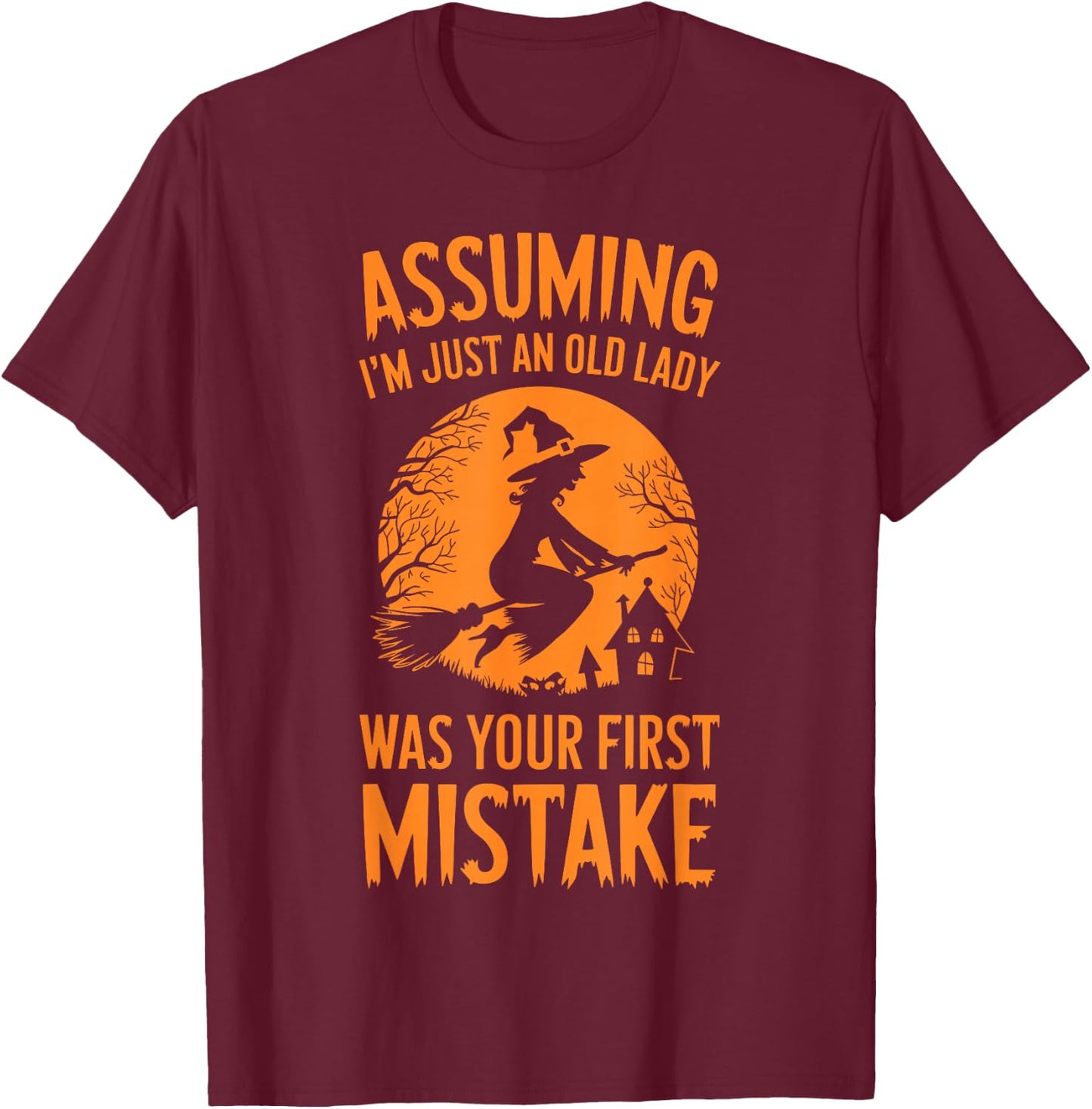 Assuming I'm Just An Old Lady Was Your First Mistake Witch T-Shirt - T-Shirt | Maroon