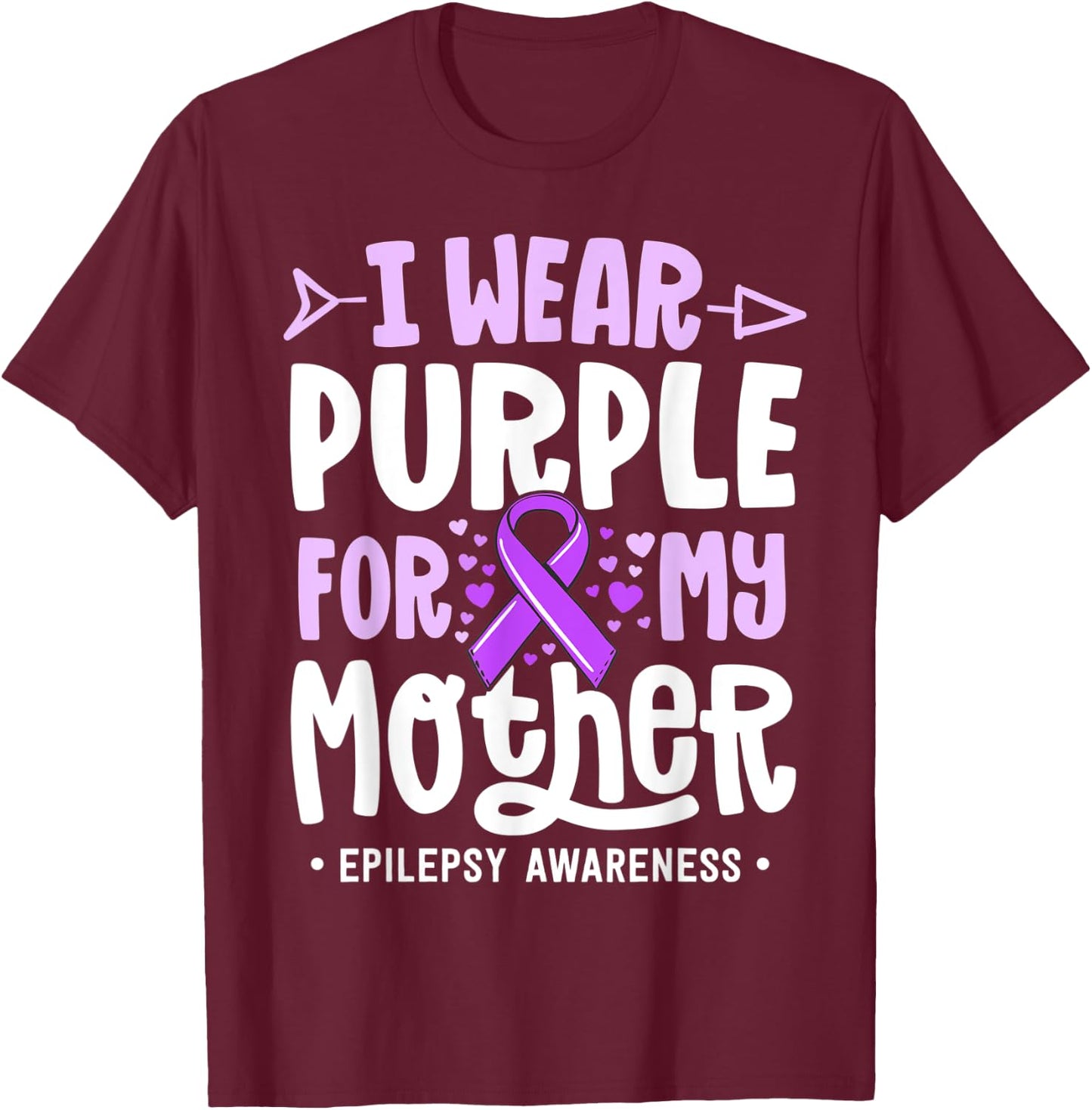 Epilepsy Ribbon Shirt I Wear Purple For My Mother Awareness T-Shirt - T-Shirt | Maroon