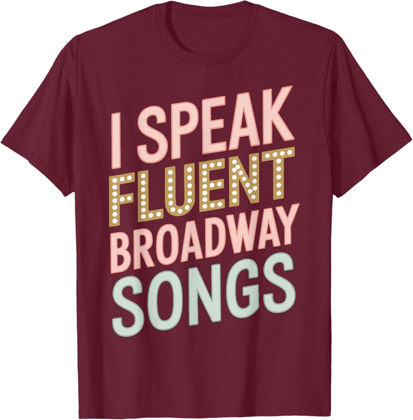 I Speak Fluent Broadway Music T-Shirt - T-Shirt | Maroon