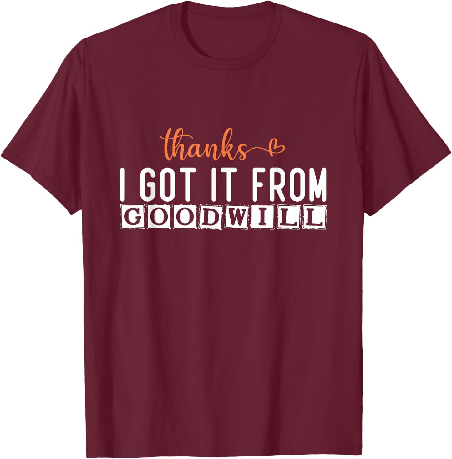 Eco-Friendly Fashion: Thanks, I Got It from Goodwill T-Shirt - T-Shirt | Maroon