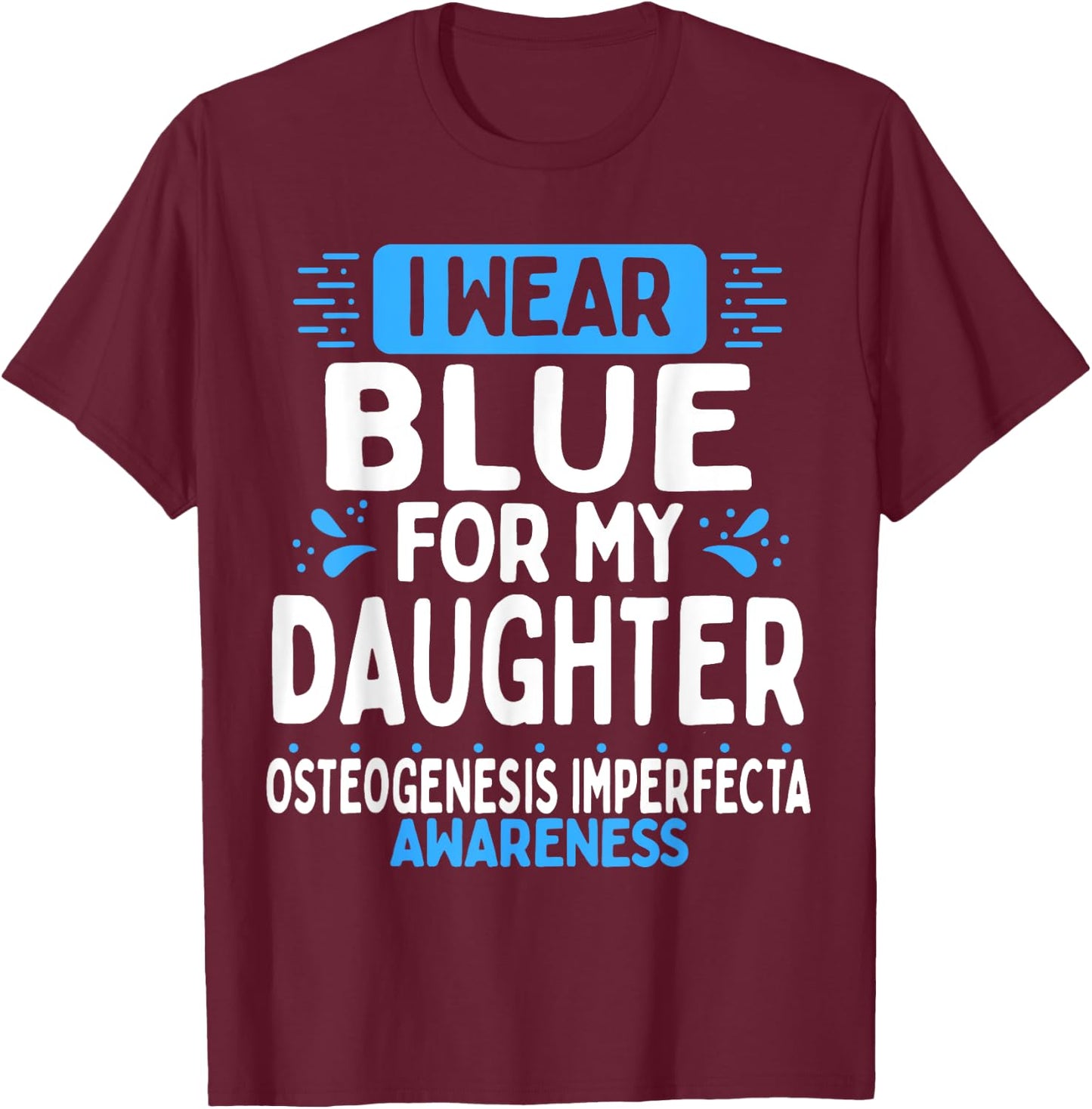 Daughter Osteogenesis Imperfecta Awareness Blue Ribbon T-Shirt - T-Shirt | Maroon