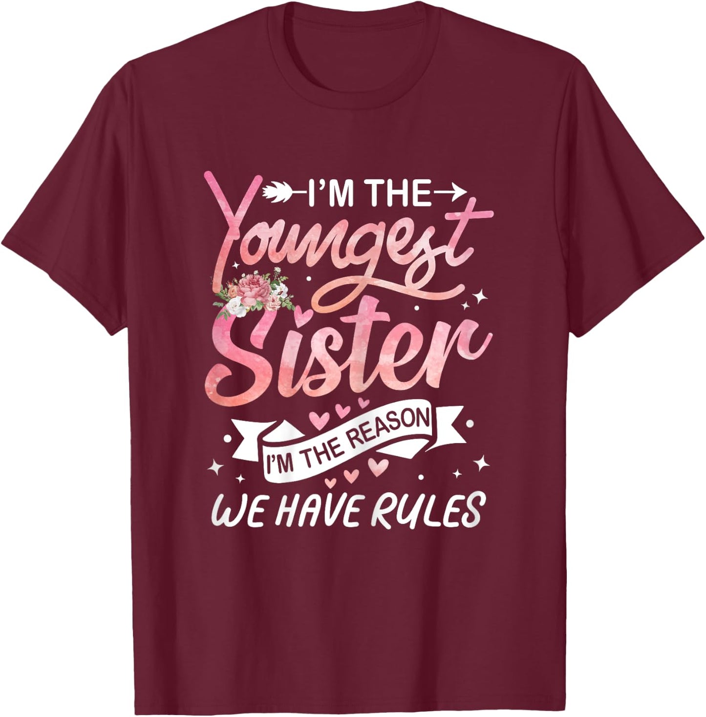 I'm The Youngest Sister I'm The Reason We Have Rules Sisters T-Shirt - T-Shirt | Maroon