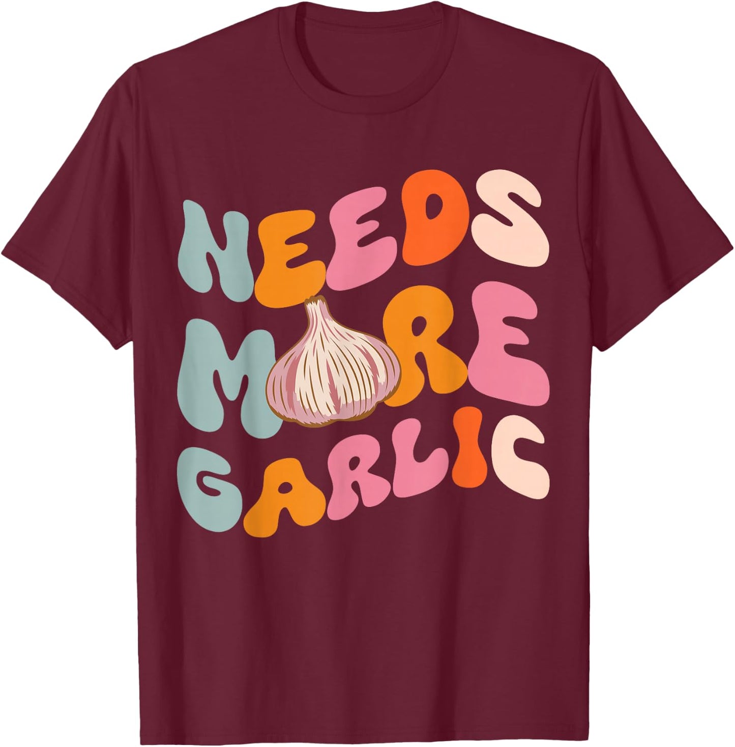 Needs more Garlic T-Shirt - T-Shirt | Maroon