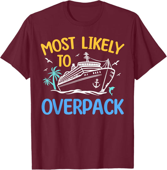 Most Likely To Overpack Matching Family Cruise 2024 T-Shirt - T-Shirt | Maroon