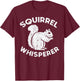 Squirrel Whisperer Rodent Funny Animal Men Women Kids Teen T-Shirt - T-Shirt | Maroon