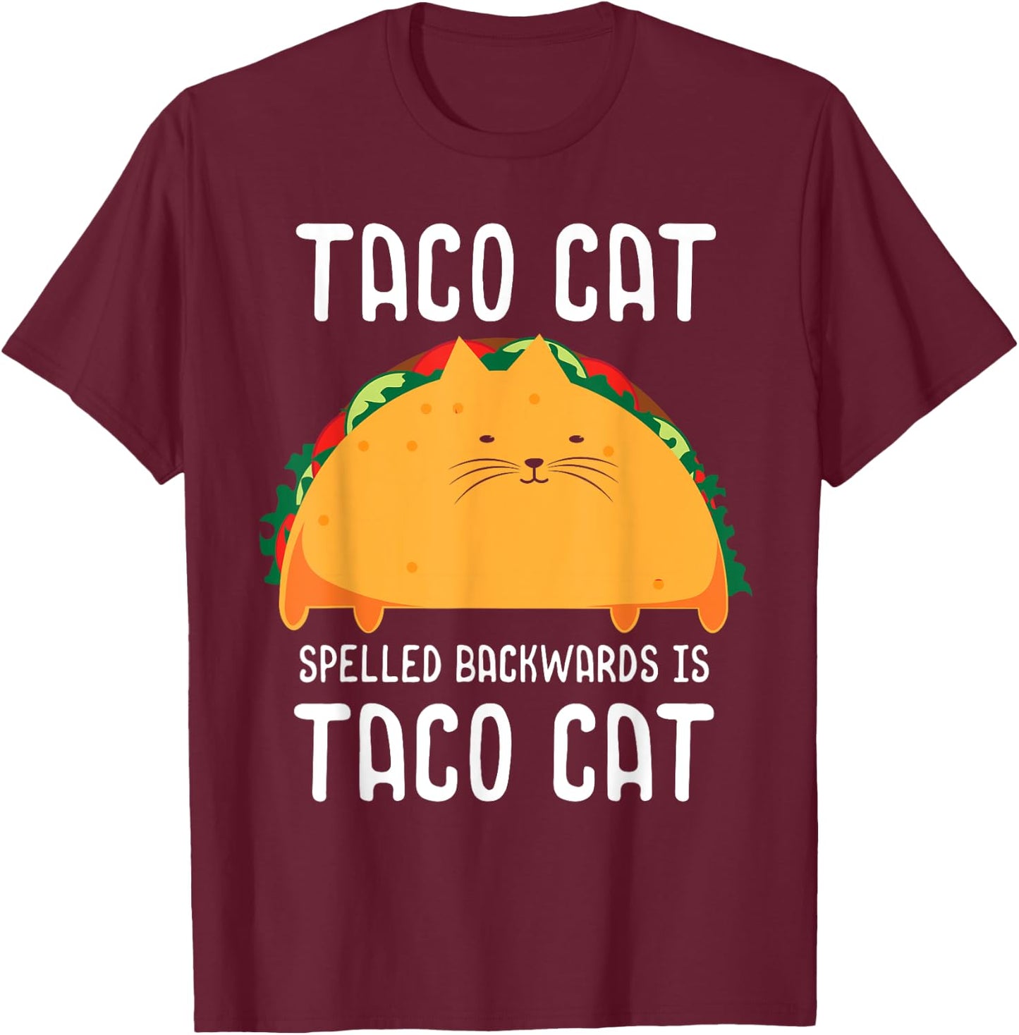 Taco Cat Spelled Backwards Is Taco Cat Tacocat Lover T-Shirt - T-Shirt | Maroon
