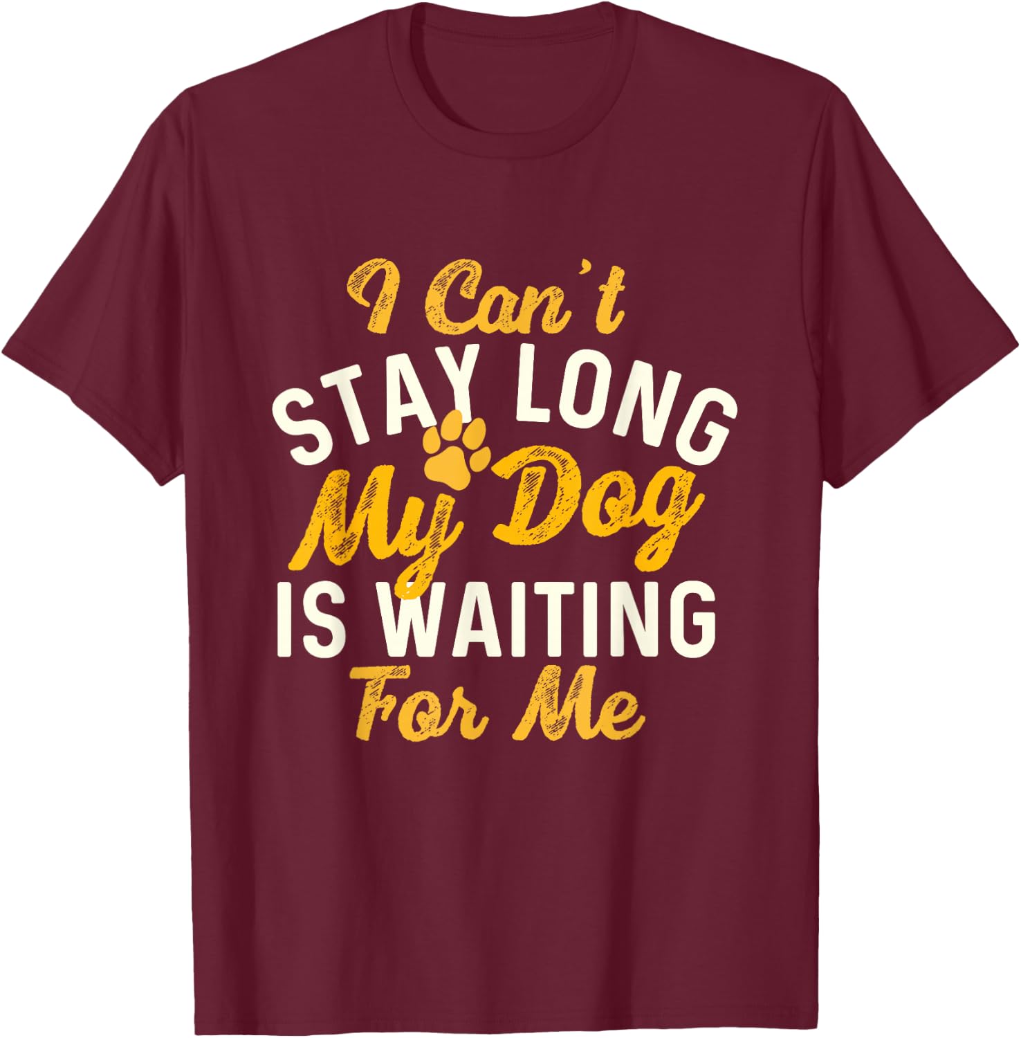 My Dog Is Waiting For Me - Dog Lover Dog Owner Dog Mom T-Shirt - T-Shirt | Maroon