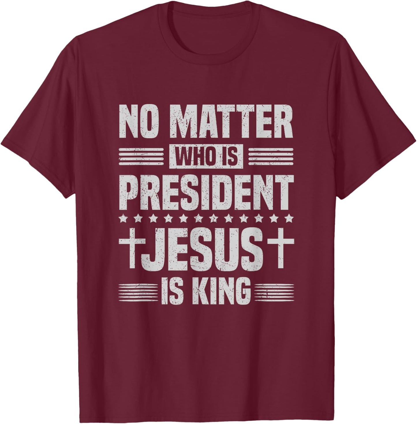 No Matter Who Is President Jesus Is King Vintage Christian T-Shirt - T-Shirt | Maroon