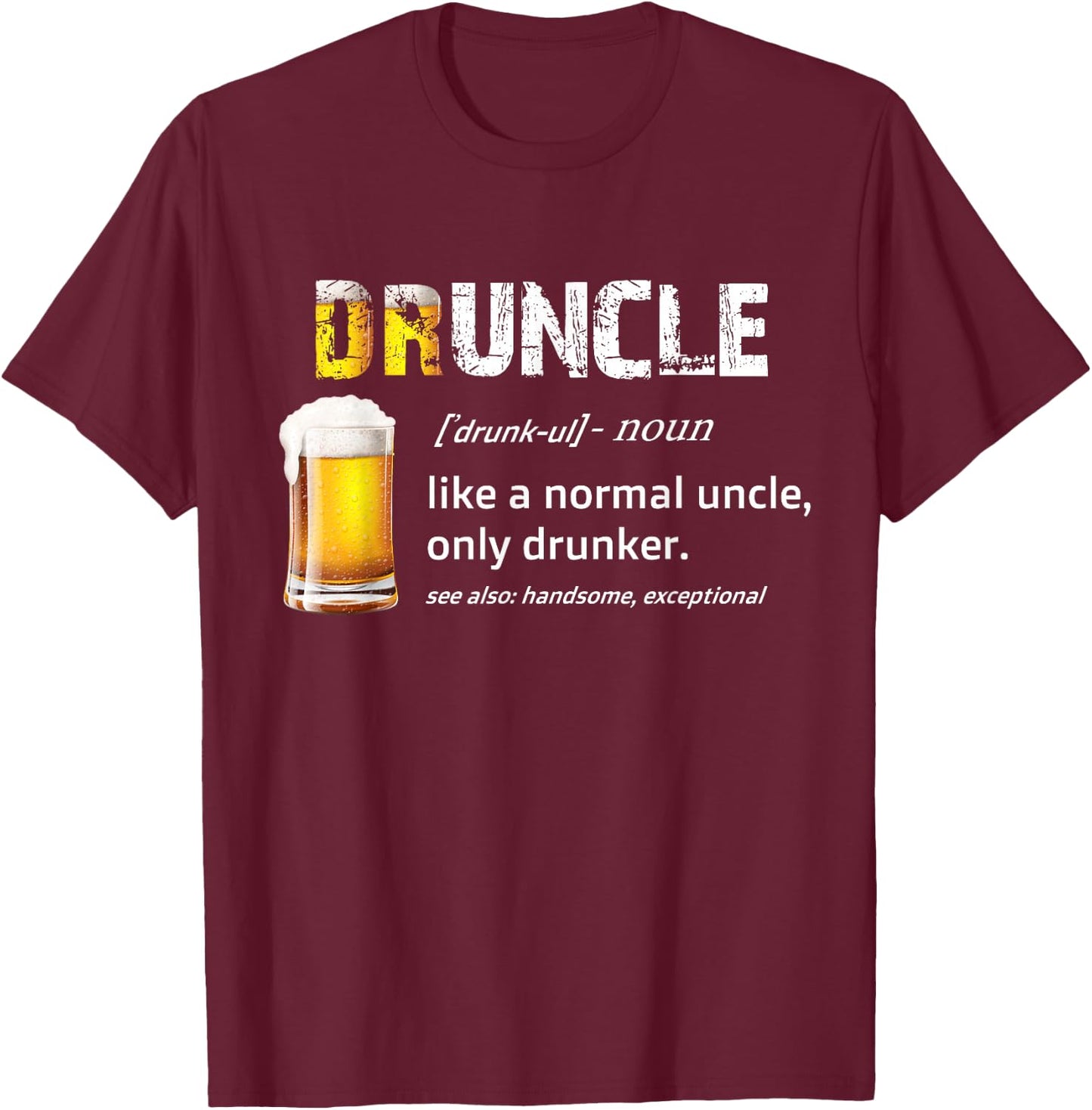 drunkle, like funcle, or uncle, just drunker Shirt T-Shirt - T-Shirt | Maroon