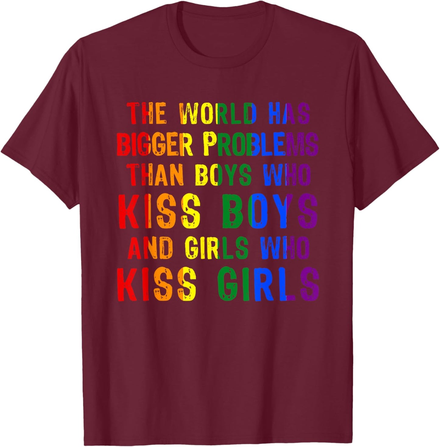 The World Has Bigger Problems Than Boys Who Kiss T-Shirt - T-Shirt | Maroon