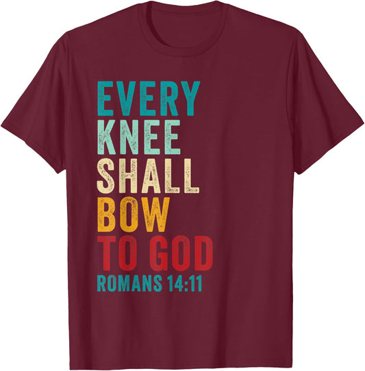 Every Knee Shall Bow to GOD: Christian Faith Verse Romans 14 T-Shirt - T-Shirt | Maroon