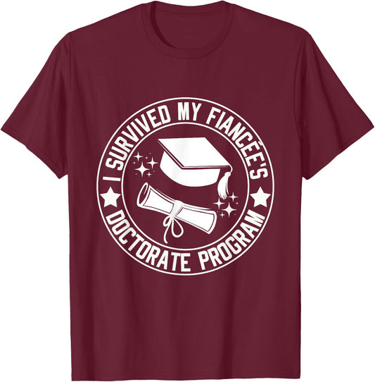 I Survived My Fiancée's Doctorate Program School Graduation T-Shirt - T-Shirt | Maroon