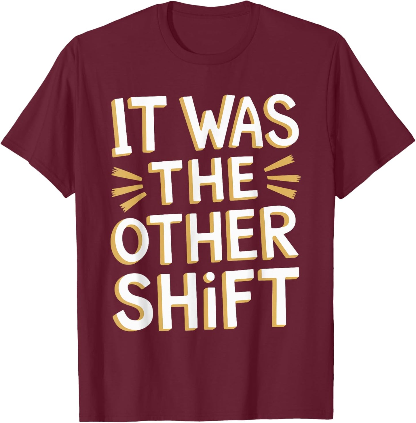 It Was The Other Shift T-Shirt - T-Shirt | Maroon