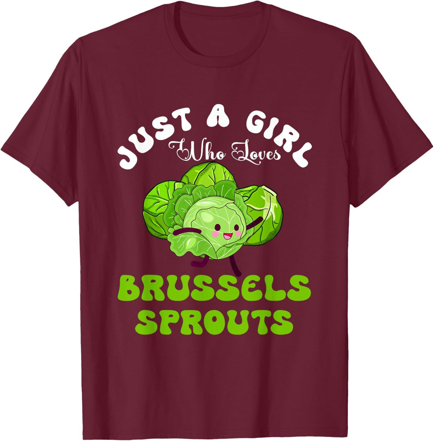 Just Girl Who Loves Brussels Sprouts Vegetable Vegan Meme T-Shirt - T-Shirt | Maroon