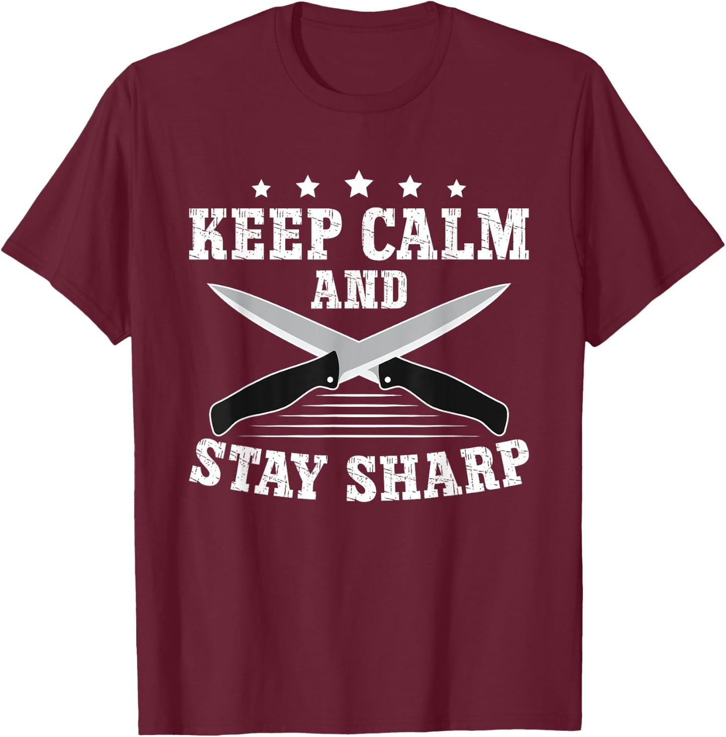 Keep Calm And Stay Sharp - Funny Knife Collector T-Shirt - T-Shirt | Maroon