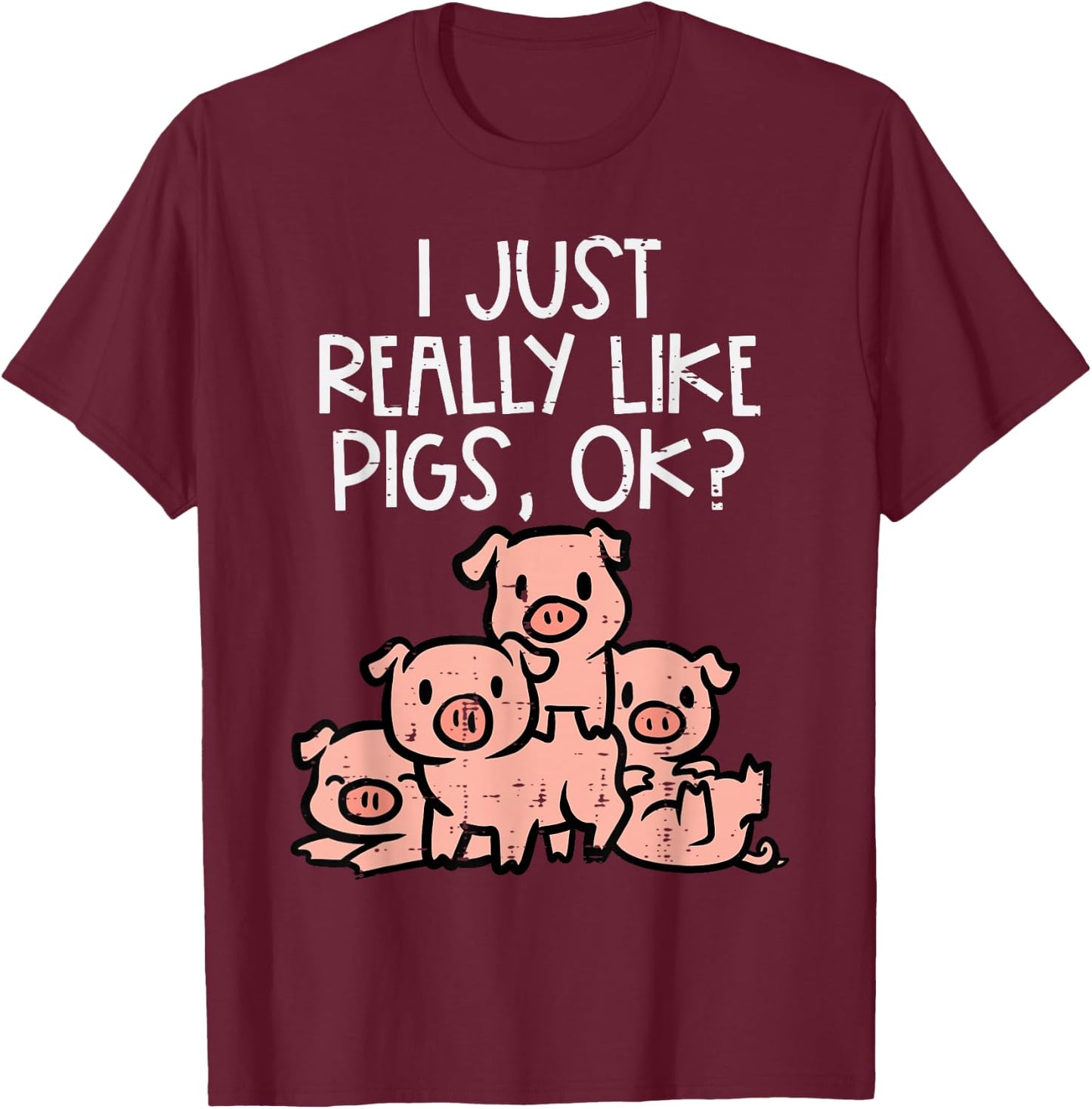 I Just Really Like Pigs Ok Hog Farmer Swine Men Women Kids T-Shirt - T-Shirt | Maroon