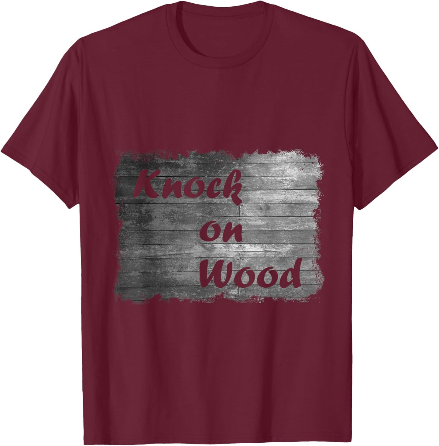 Knock On Wood - Funny T-Shirt - T-Shirt | Maroon
