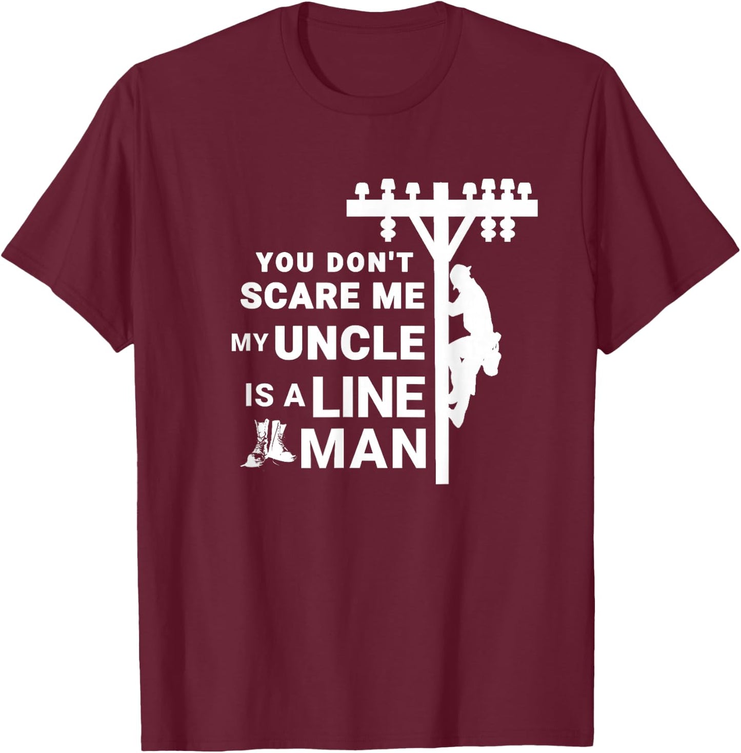You Don't Scare Me My Uncle Is A Lineman T-Shirt - T-Shirt | Maroon