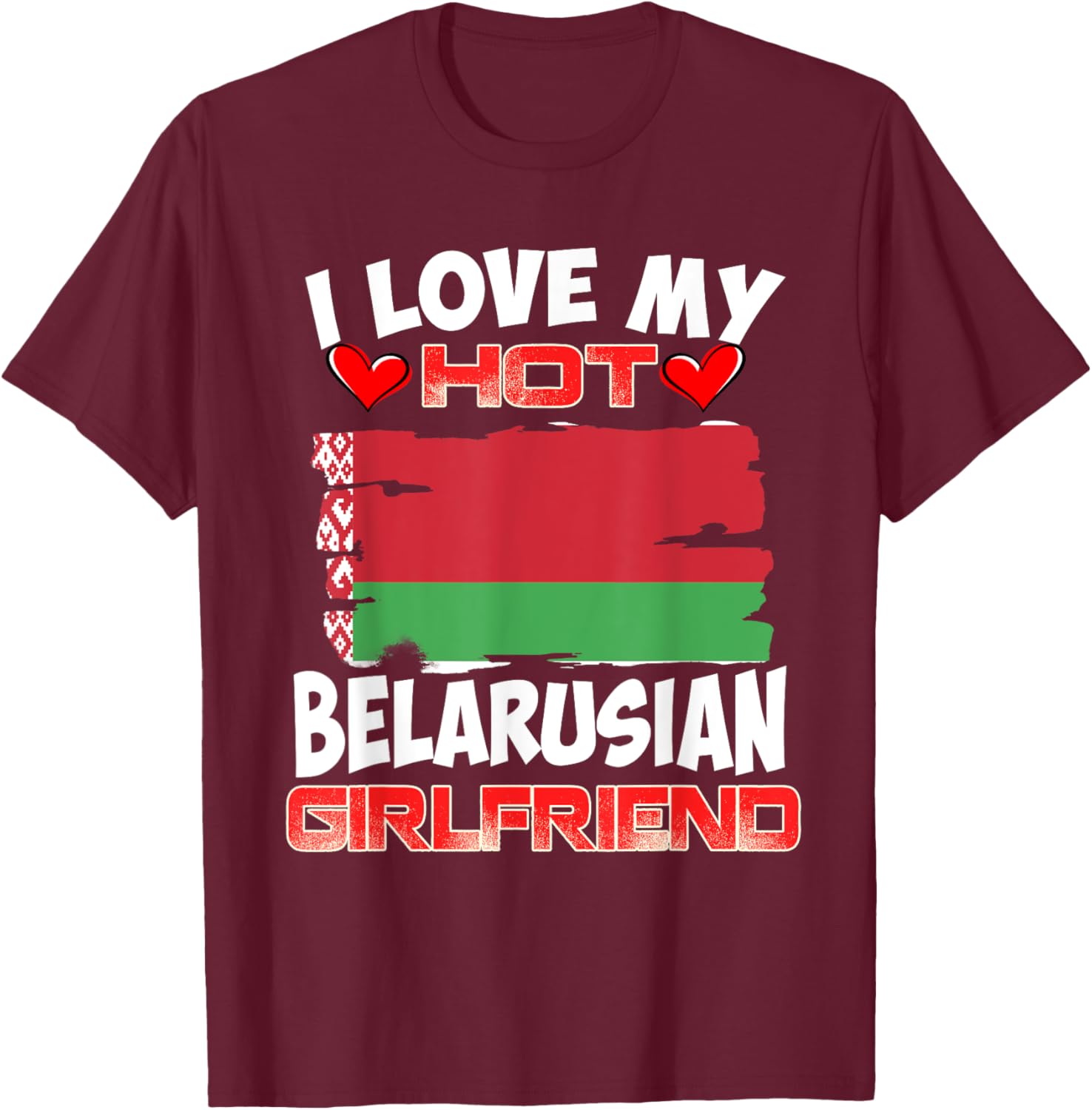 Belarus I Love My Hot Belarusian Girlfriend T-Shirt - T-Shirt | Maroon
