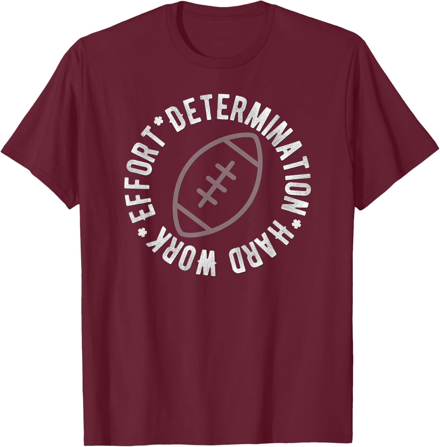 Football T Shirt Motivational Effort Determination Hard Work T-Shirt - T-Shirt | Maroon