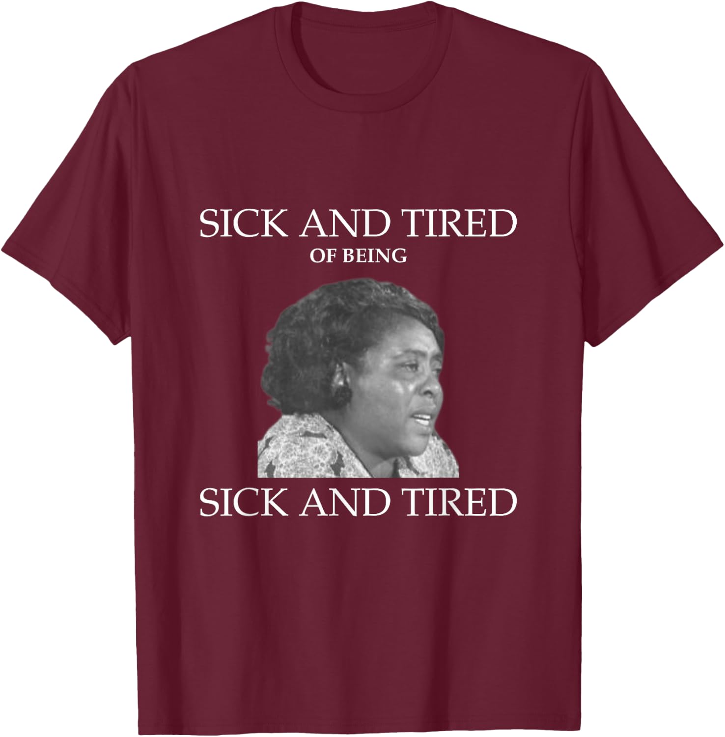 Fannie Lou Hamer Sick and Tired T-Shirt - T-Shirt | Maroon