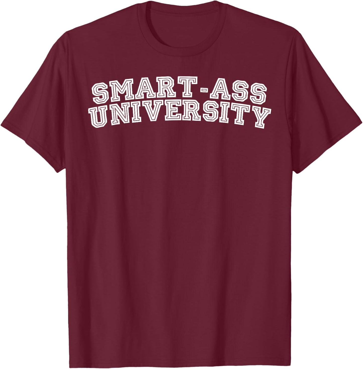 Smart-ass University Humor T-Shirt - T-Shirt | Maroon