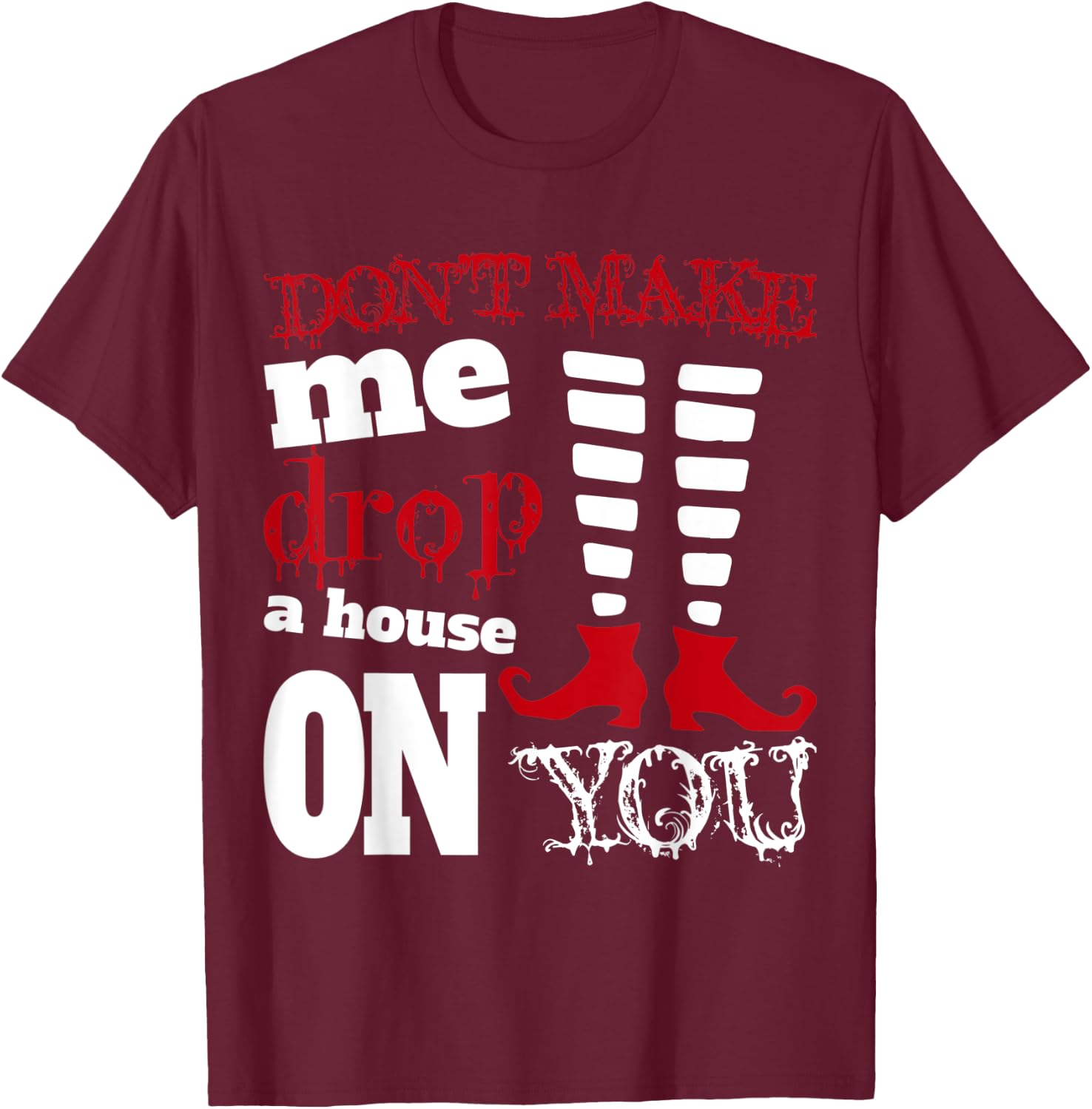 Halloween Costume Shirt Don't Make Me Drop A House On You T-Shirt - T-Shirt | Maroon