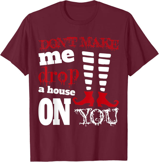 Halloween Costume Shirt Don't Make Me Drop A House On You T-Shirt - T-Shirt | Maroon