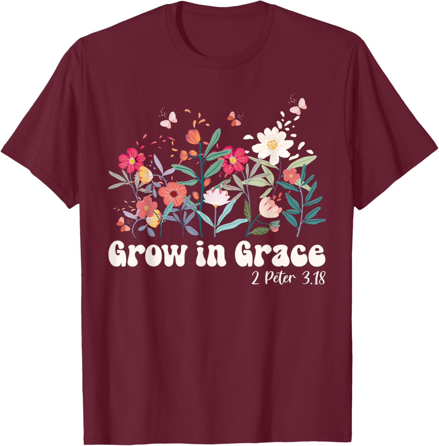 Grow In Grace, Christian Wildflowers Bible Verse T-Shirt - T-Shirt | Maroon
