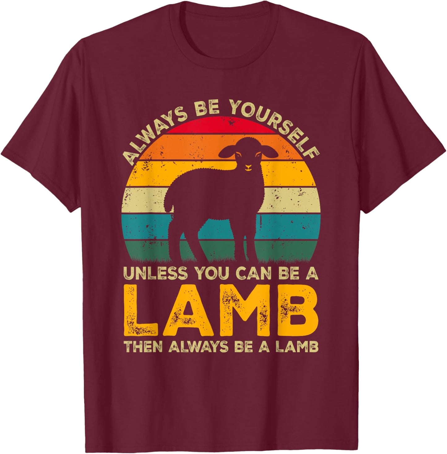 Always Be Yourself Unless You Can Be A Lamb, Funny Lamb T-Shirt - T-Shirt | Maroon