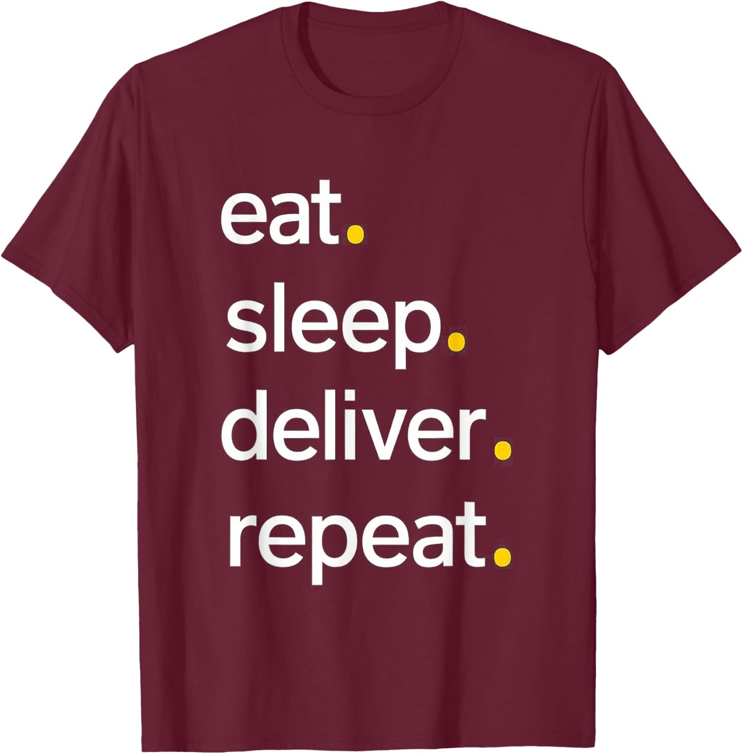Eat Sleep Deliver Repeat T-Shirt - T-Shirt | Maroon