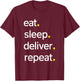 Eat Sleep Deliver Repeat T-Shirt - T-Shirt | Maroon