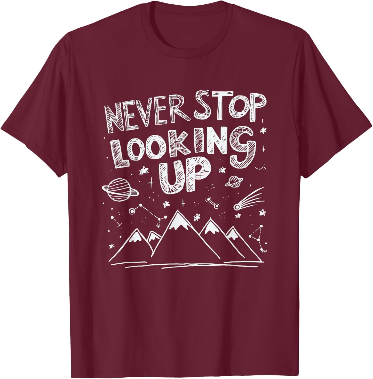 Astronomy Astrophysics Stargazing Never Stop Looking Up T-Shirt - T-Shirt | Maroon