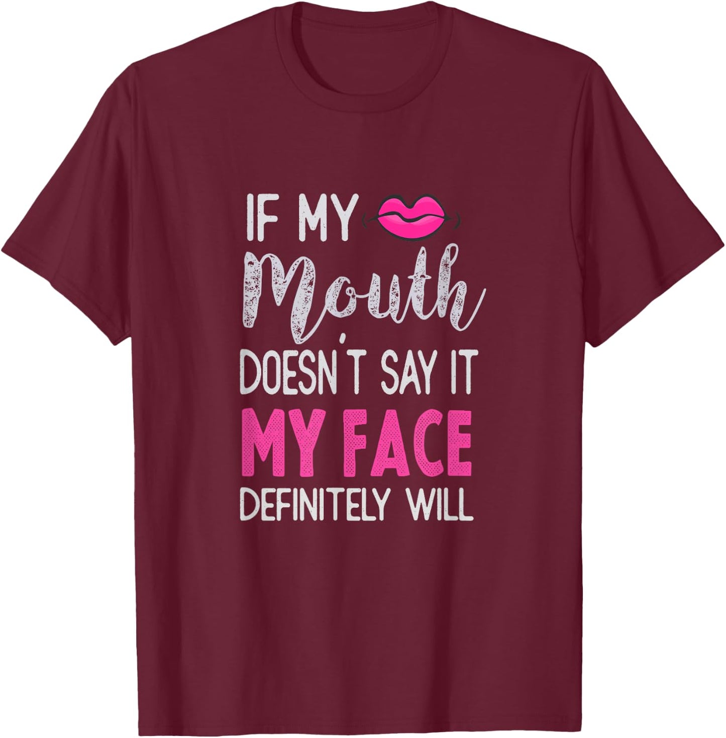 If My Mouth Doesn't Say It My Face Definitely Will T-Shirt - T-Shirt | Maroon