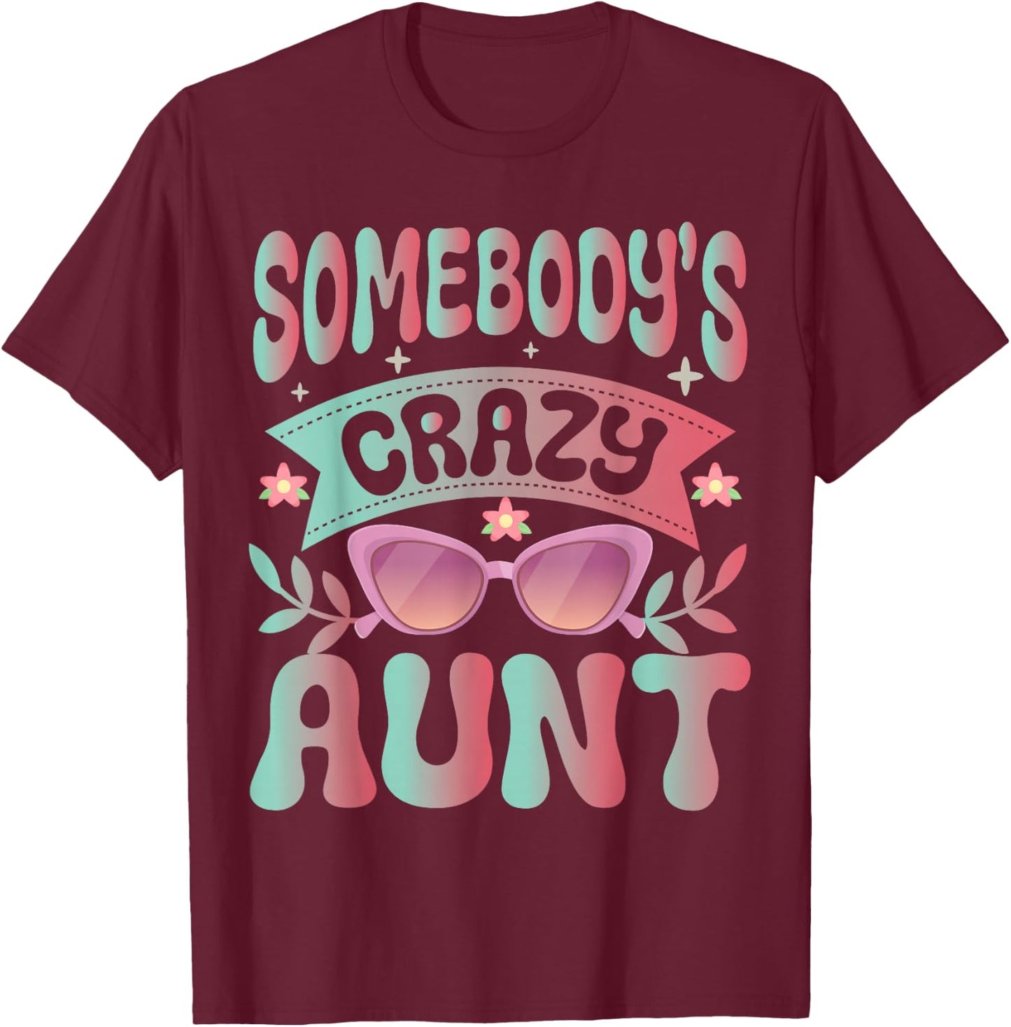 Somebodys Crazy Aunt Auntie T-Shirt - T-Shirt | Maroon