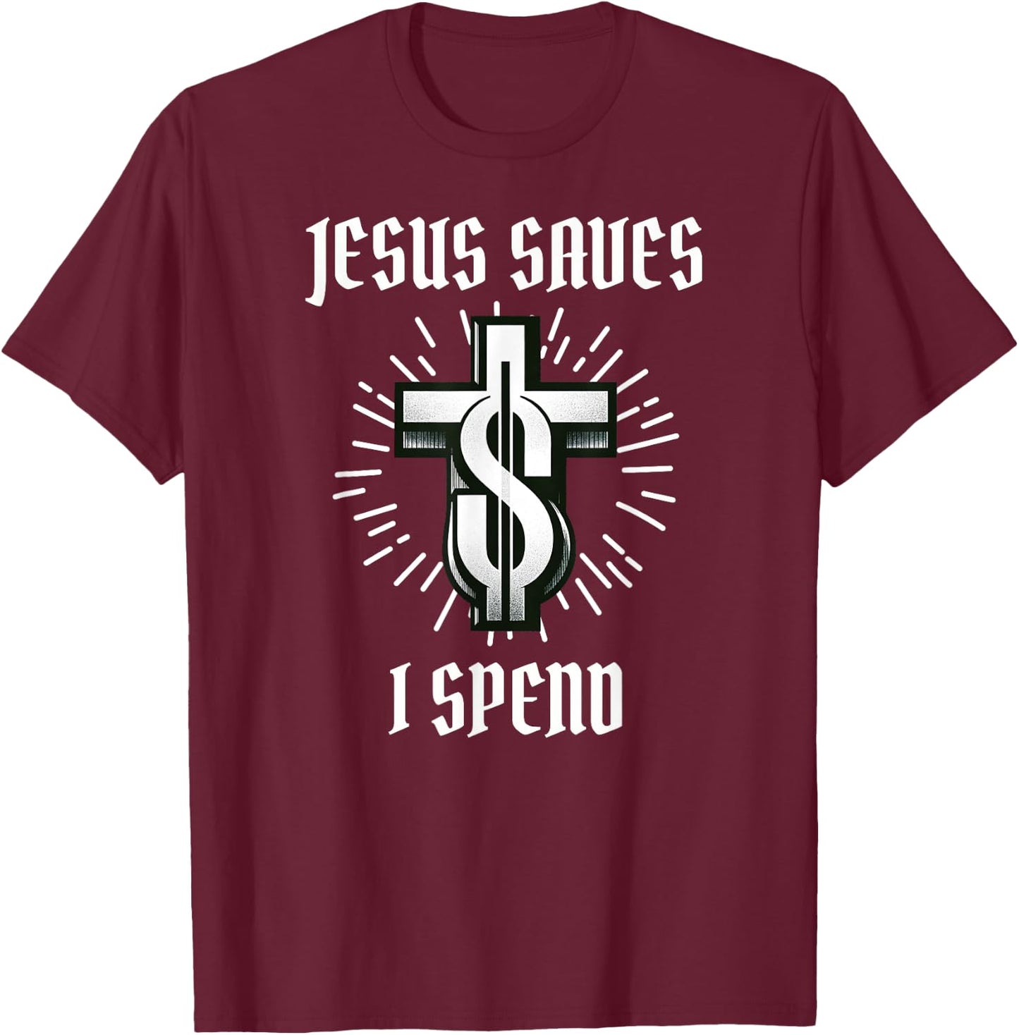 Jesus Saves I Spend Christian Funny Church T-Shirt - T-Shirt | Maroon