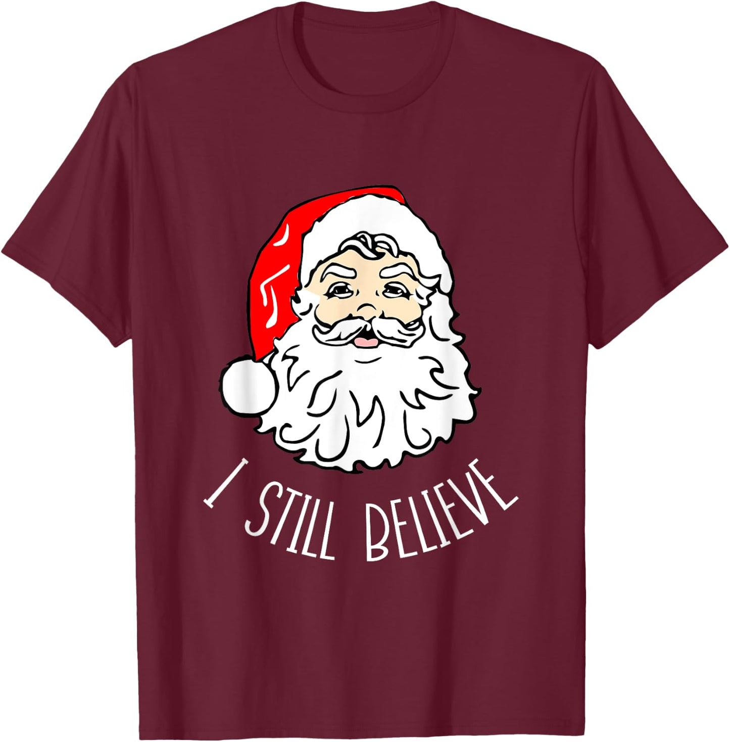 I Still Believe Santa - Christmas Xmas Seasonal Holidays T-Shirt - T-Shirt | Maroon