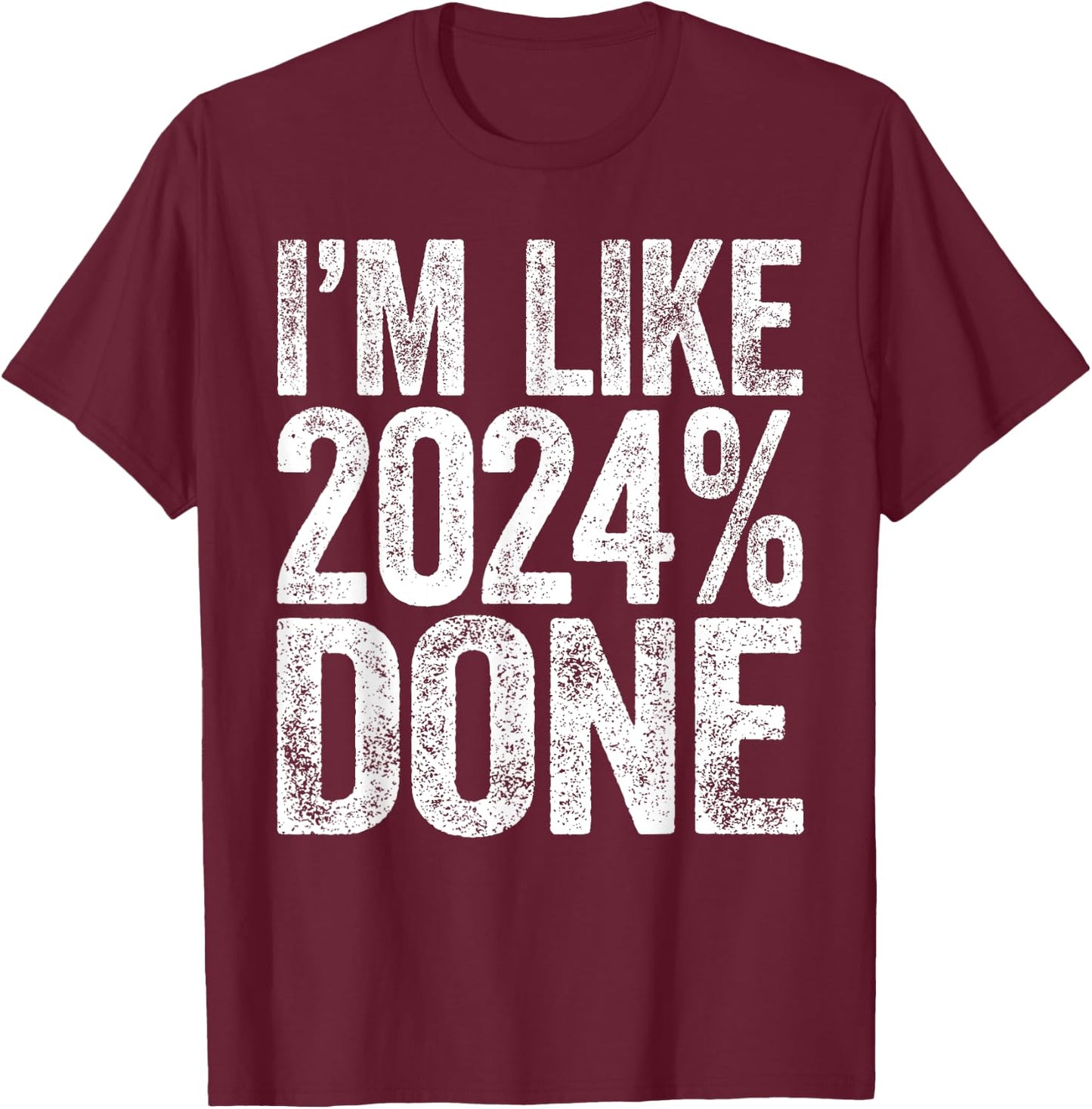 I'm Like 2024% Done Class Of 2024 Graduation Shirt T-Shirt - T-Shirt | Maroon