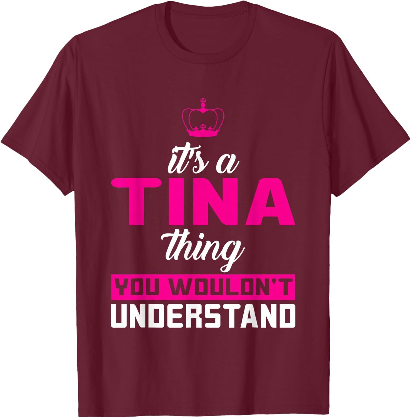 It's A Tina Thing You Wouldn't Understand T-Shirt - T-Shirt | Maroon