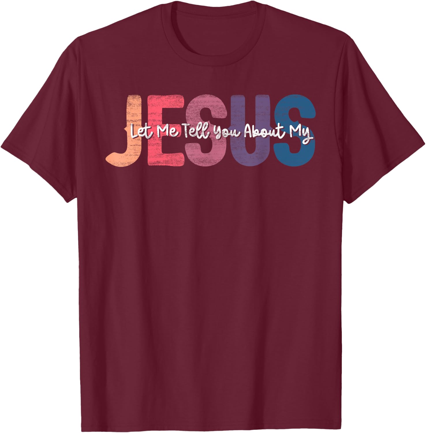 Let me Tell You About My Jesus Christ Bible Lover Cristian T-Shirt - T-Shirt | Maroon