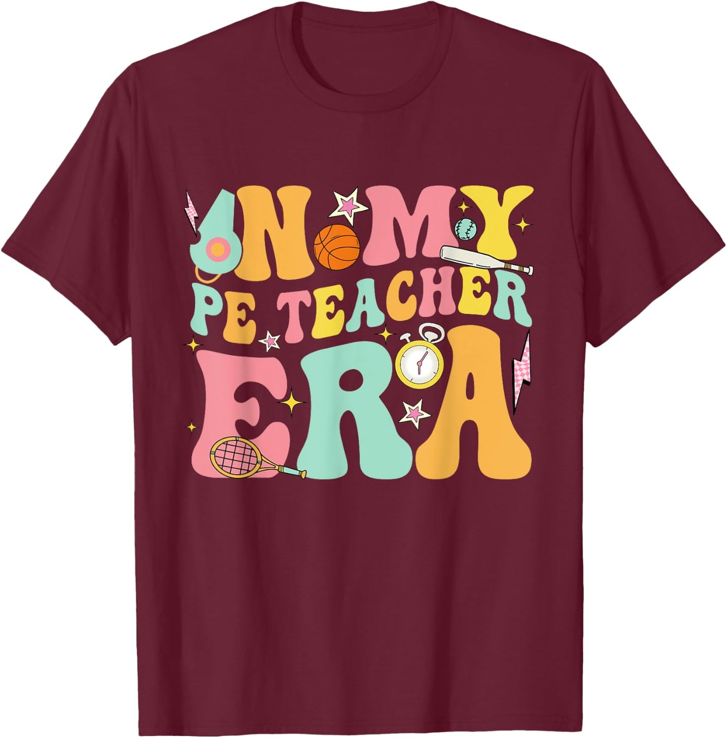In My Physical Education Era PE Teacher Women Men T-Shirt - T-Shirt | Maroon
