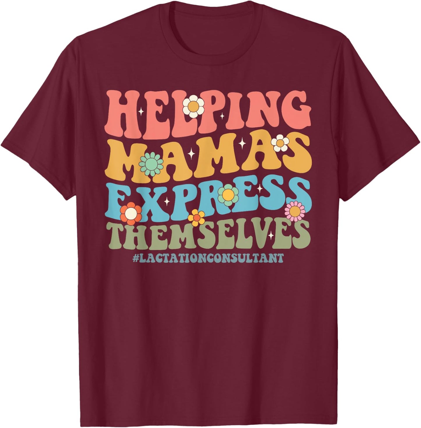 Helping Mamas Express Themselves Lactation Consultant Floral T-Shirt - T-Shirt | Maroon