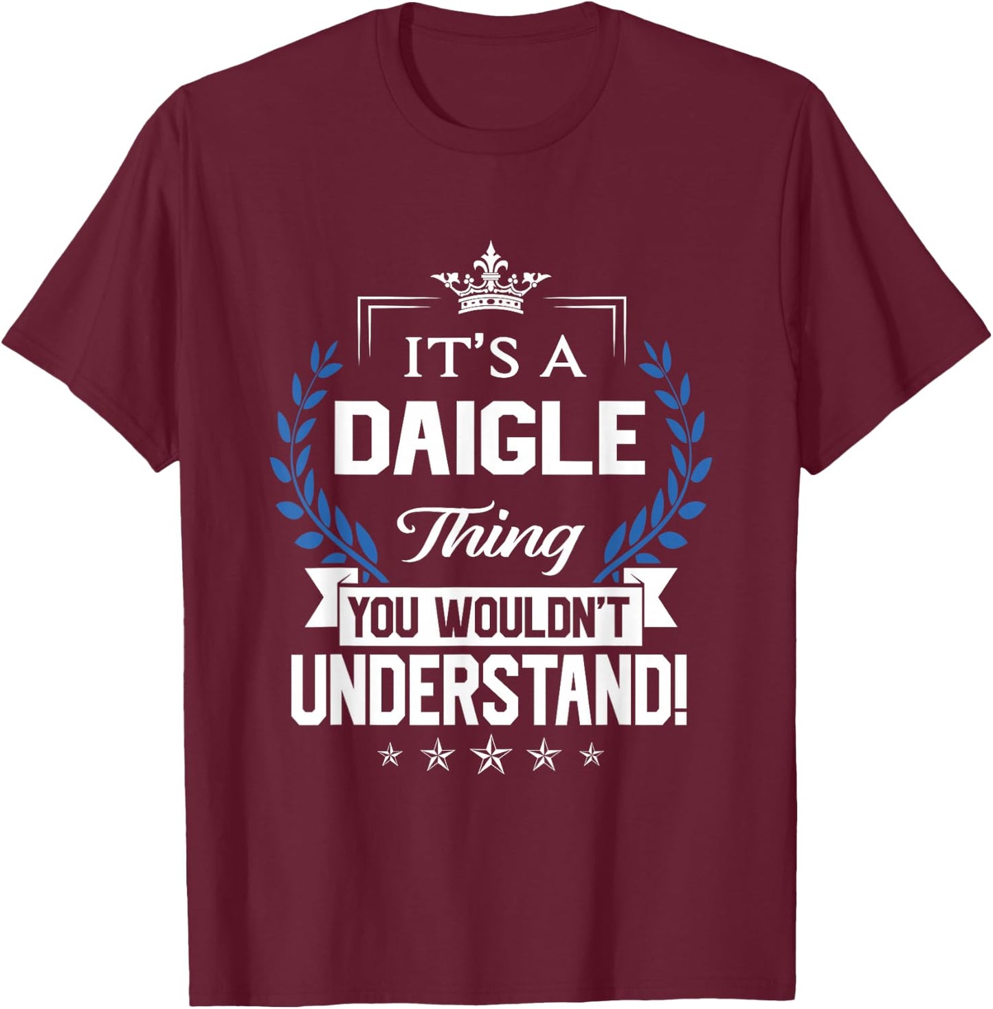 Daigle Name - Daigle Thing Name You Wouldn't Understand T-Shirt - T-Shirt | Maroon