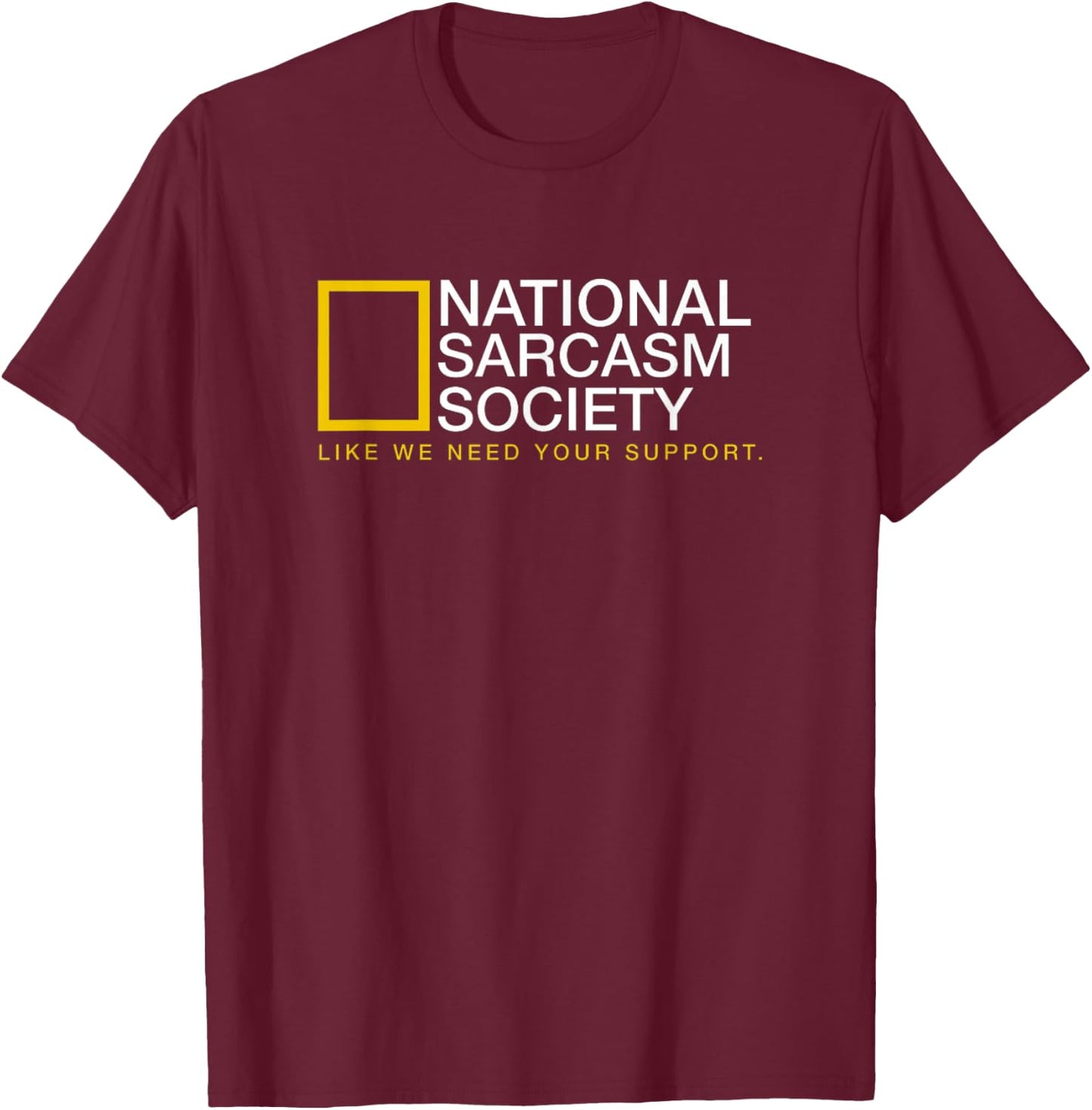 National Sarcasm Society Funny Sarcastic T-Shirt - T-Shirt | Maroon