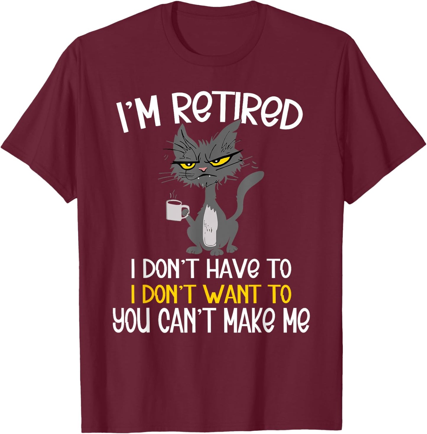 I'm Retired I Don't Have To I Don't Want To Cat T-Shirt - T-Shirt | Maroon