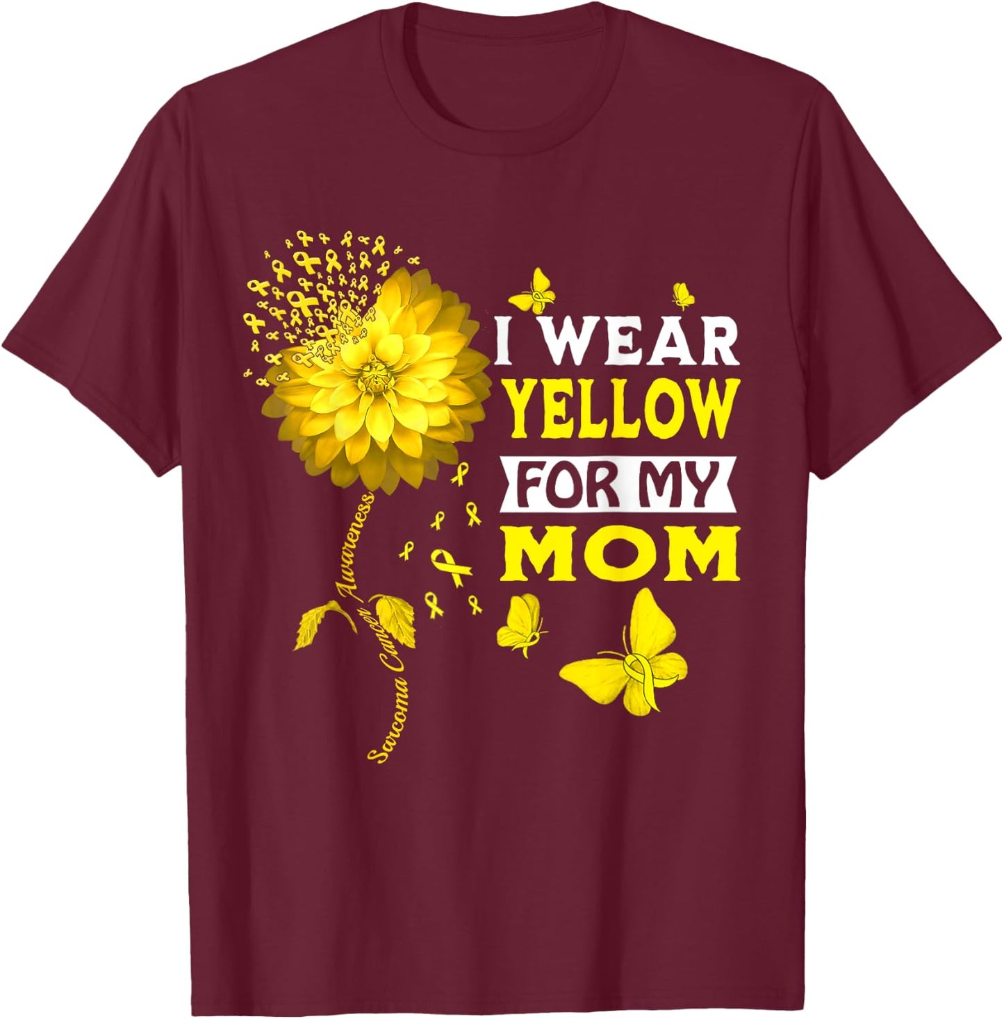 I Wear Yellow For My Mom Sarcoma Cancer Warrior Sunflower T-Shirt - T-Shirt | Maroon