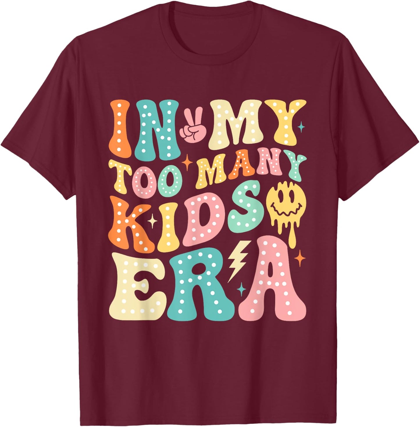 In My Too Many Kids Era Funny Mom Dad Kids Men Women T-Shirt - T-Shirt | Maroon
