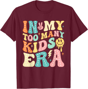 In My Too Many Kids Era Funny Mom Dad Kids Men Women T-Shirt - T-Shirt | Maroon